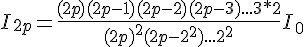 4$I_{2p}=\frac{(2p)(2p-1)(2p-2)(2p-3)...3*2}{(2p)^2(2p-2^2)...2^2}I_{0}